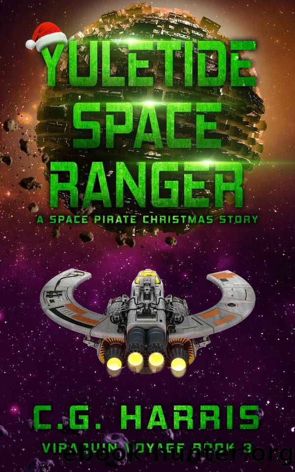 Yuletide Space Ranger: A Space Pirate Christmas Story by C.G. Harris