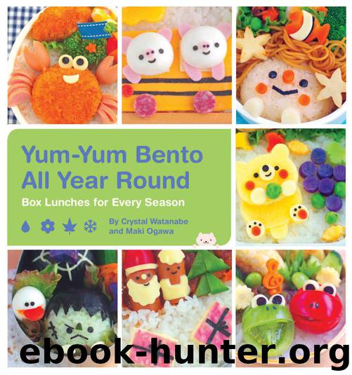Yum-Yum Bento All Year Round: Box Lunches for Every Season by Watanabe Crystal & Ogawa Maki