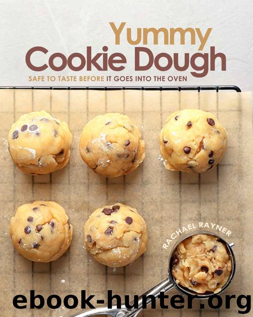Yummy Cookie Dough: Safe to Taste before It Goes into the Oven by Rachael Rayner
