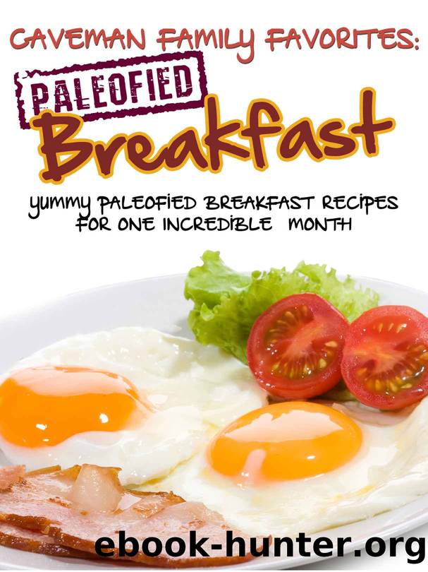 Yummy Paleofied Breakfast Recipes For One Incredible Gluten-Free Month (Family Paleo Diet Recipes, Caveman Family Favorite Cookbooks) by Lauren Pope & Little Pearl