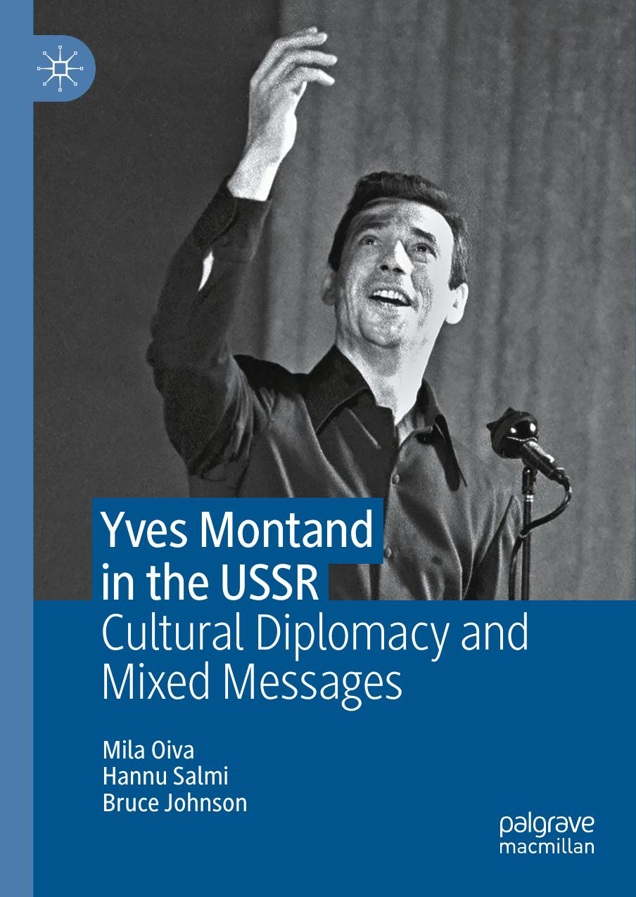 Yves Montand in the USSR: Cultural Diplomacy and Mixed Messages by Mila Oiva Hannu Salmi Bruce Johnson