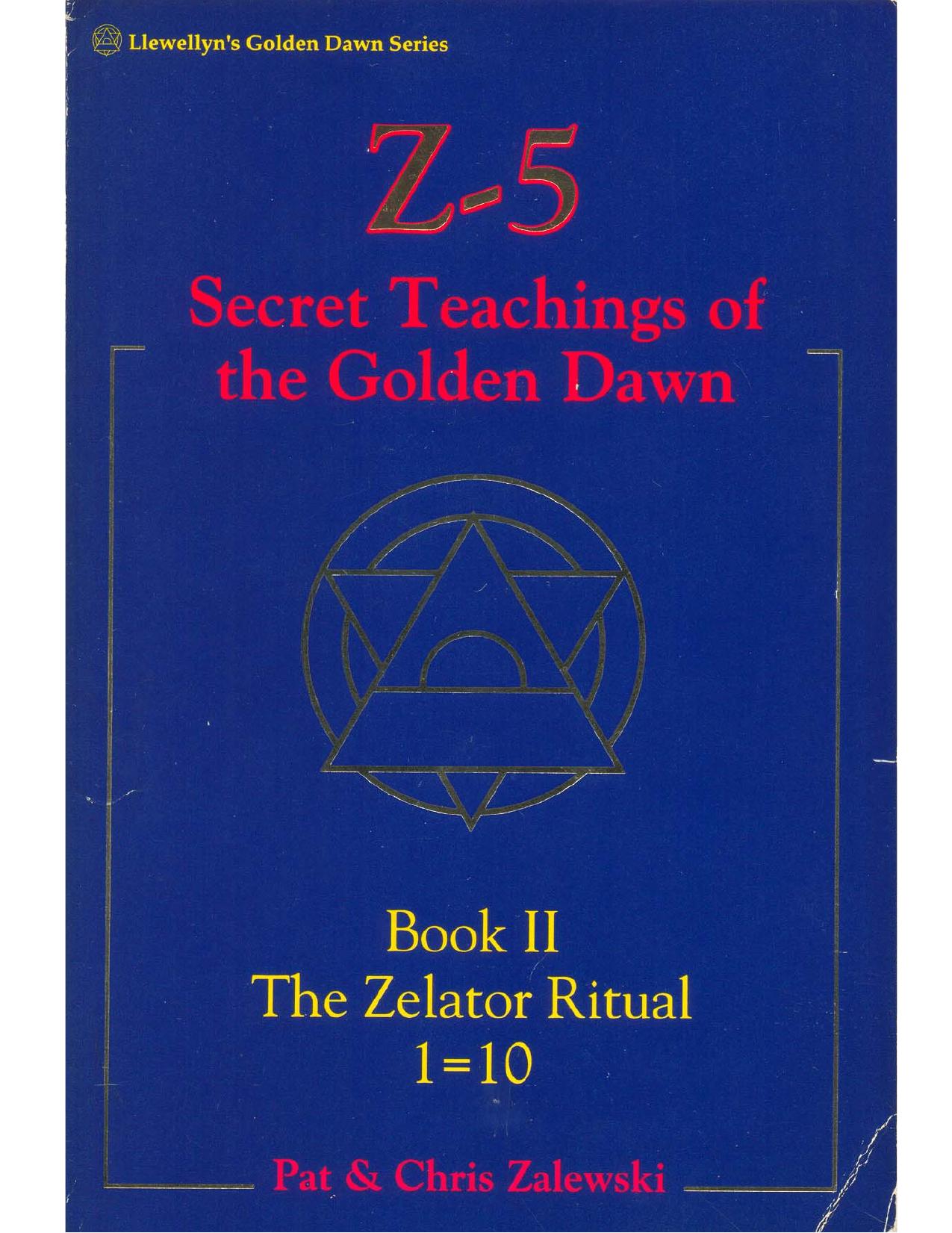 Z-5, Secret Teachings of the Golden Dawn: Book II, The Zelator Ritual 1=10 by Pat Zalewski Chris Zalewski