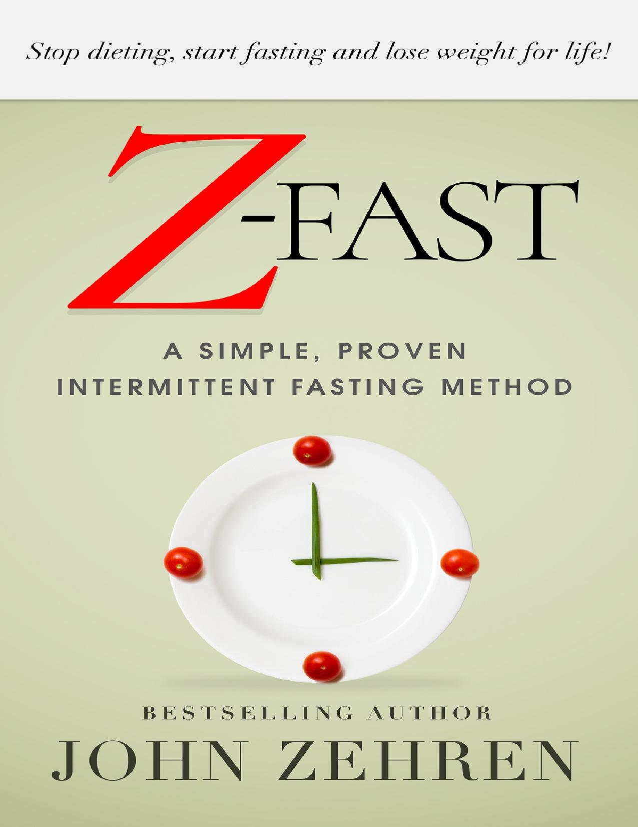 Z-FAST: A Simple, Proven Intermittent Fasting Method by John Zehren