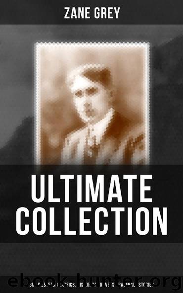 ZANE GREY Ultimate Collection: 60+ Western Classics, Historical Novels & Baseball Stories by Zane Grey