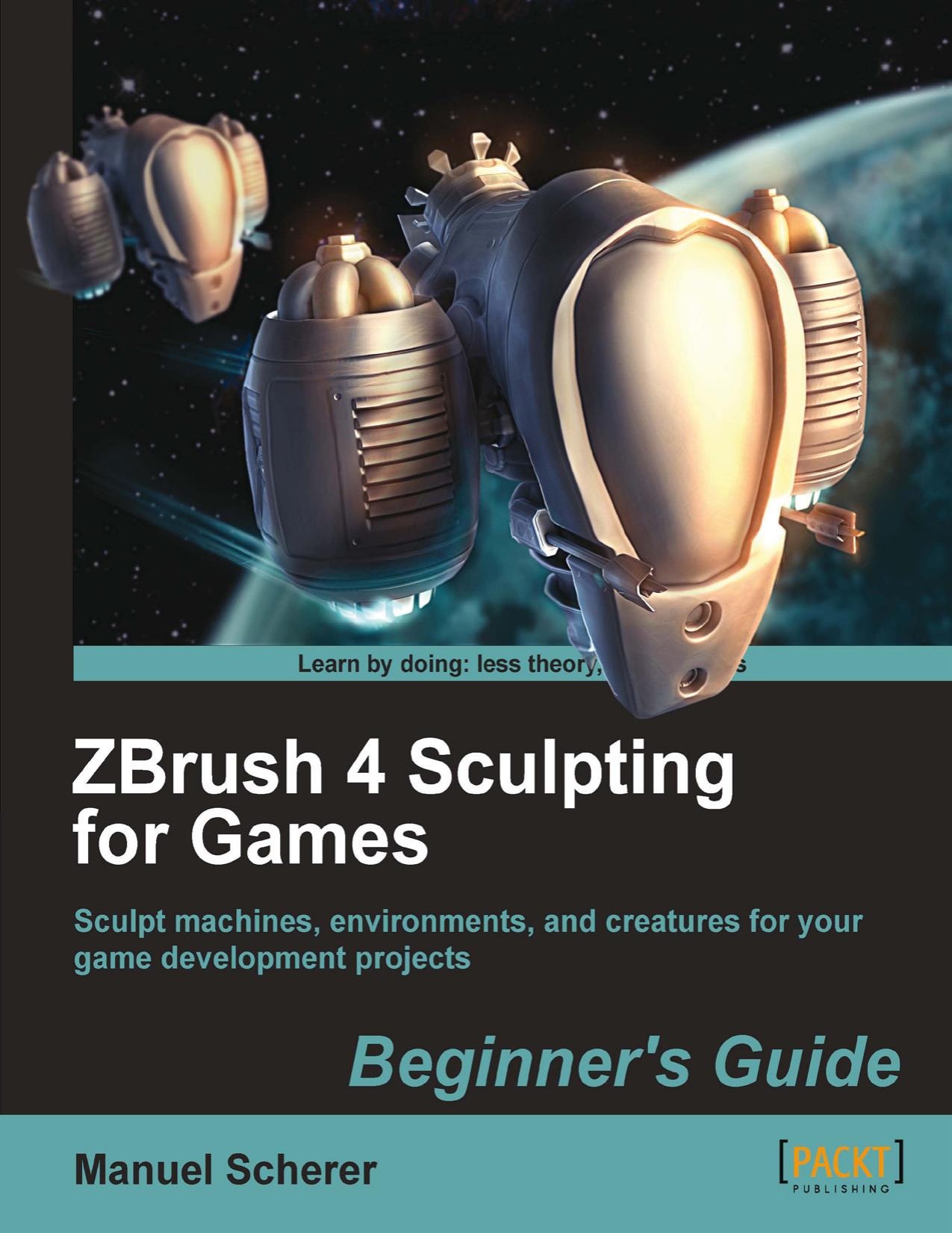 ZBrush 4 Sculpting for Games by Manuel Scherer