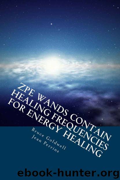 ZPE Wands Contain Healing Frequencies for Energy Healing by Goldwell Bruce & Perrins Jean