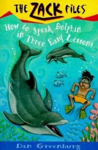 Zack Files 11: How to Speak to Dolphins in Three Easy Lessons: How to Speak to Dolphins in Three Easy Lessons by Greenburg Dan