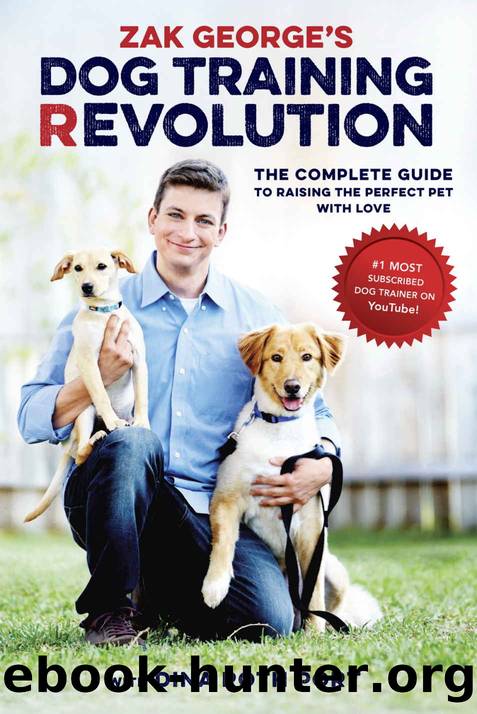 Zak George's Dog Training Revolution: The Complete Guide to Raising the Perfect Pet with Love by Zak George & Dina Roth Port