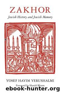 Zakhor: Jewish History and Jewish Memory (The Samuel and Althea Stroum lectures in Jewish studies) by Yosef Hayim Yerushalmi