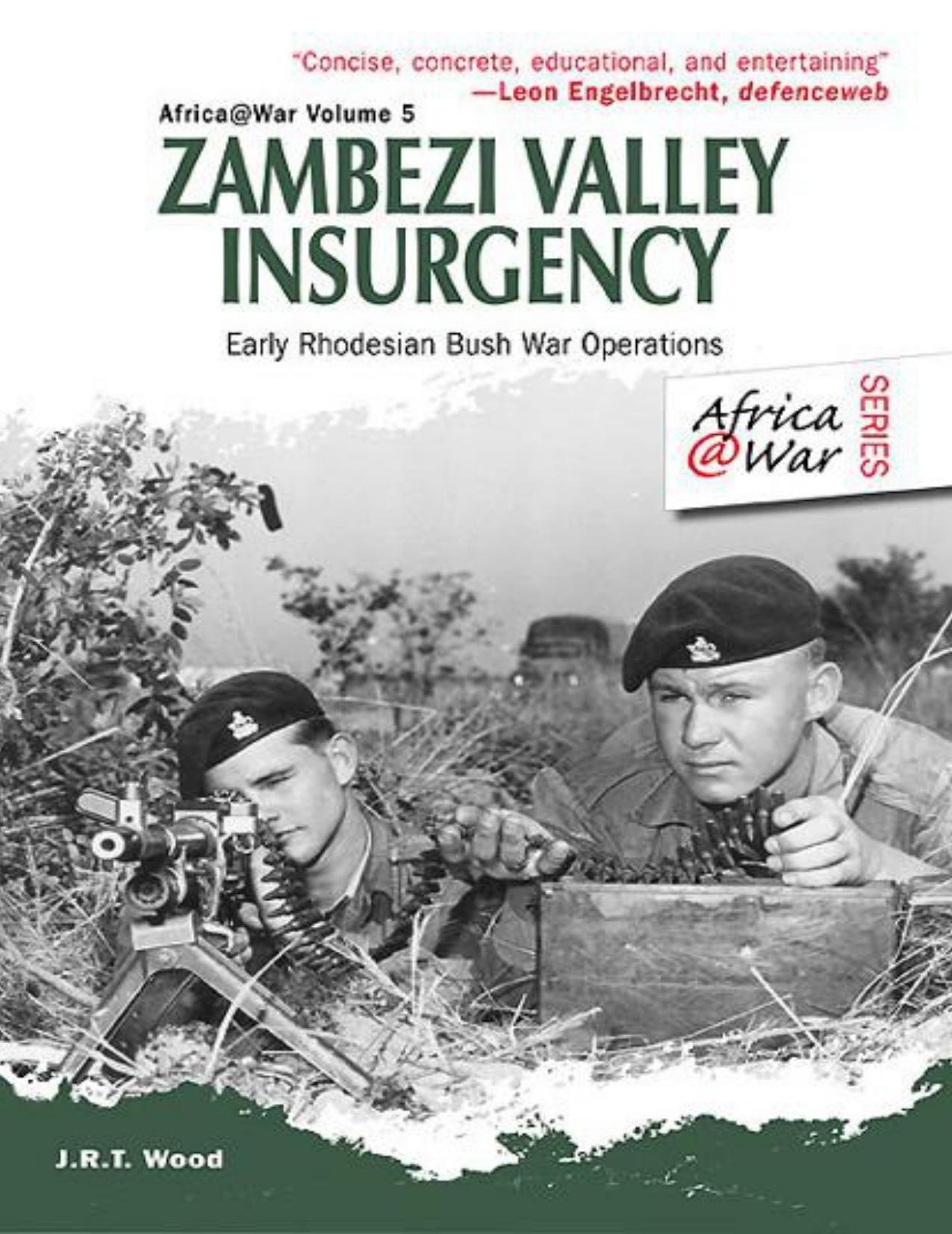 Zambezi Valley Insurgency: Early Rhodesian Bush War Operations by J. R. T. Wood