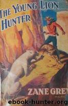 Zane Grey's the Young Lion Hunter by Zane Grey