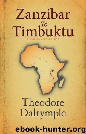 Zanzibar to Timbuktu by Theodore Dalrymple