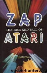 Zap!: The Rise and Fall of Atari by Scott Cohen