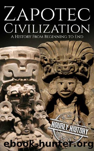 Zapotec Civilization: A History from Beginning to End (Mesoamerican History Book 2) by Hourly History