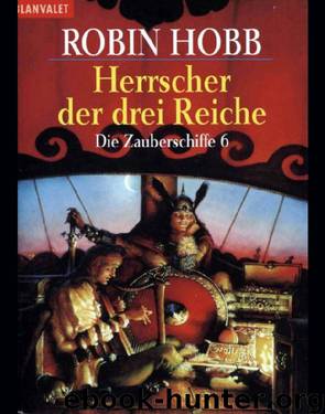 Zauberschiffe 06 - Herrscher der drei Reiche by Hobb Robin