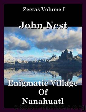 Zectas Volume I: Enigmatic Village of Nanahuatl by John Nest
