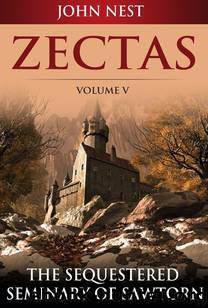 Zectas Volume V: The Sequestered Seminary of Sawtorn by John Nest & Overus & You The Reader