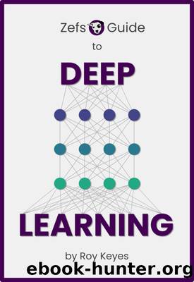 Zefs Guide to Deep Learning by Roy Keyes