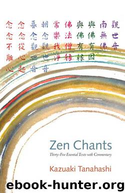 Zen Chants: Thirty-Five Essential Texts with Commentary by Tanahashi Kazuaki