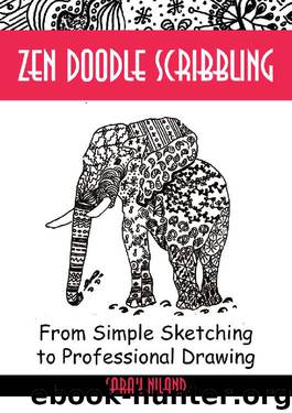 Zen Doodle Scribbling: Inventing Doodles like Never Before - New Zendoodle patterns and designs. Practical guide. (Drawing is Easy Book 2) by Sarah Niland