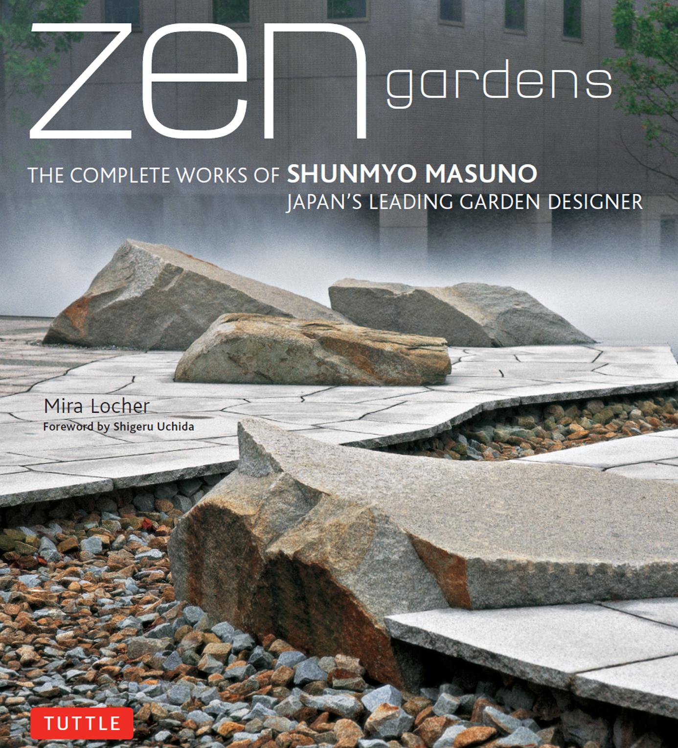 Zen Gardens: The Complete Works of Shunmyo Masuno, Japan's Leading Garden Designer by Unknow