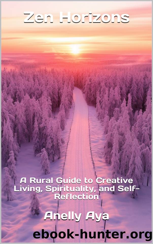 Zen Horizons: A Rural Guide to Creative Living, Spirituality, and Self-Reflection by Aya Anelly