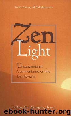 Zen Light: Unconventional Commentaries on the Denkoroku (Tuttle Library of Enlightenment) by Barragato Stefano Mui