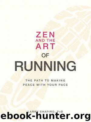 Zen and the Art of Running: The Path to Making Peace with Your Pace by Larry Shapiro