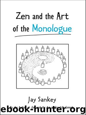 Zen and the Art of the Monologue by Sankey Jay;