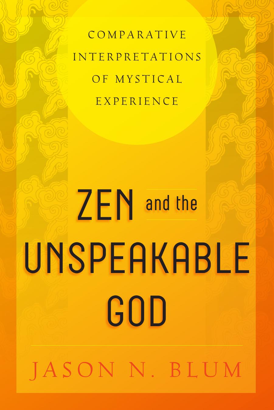 Zen and the Unspeakable God: Comparative Interpretations of Mystical Experience by Jason N. Blum