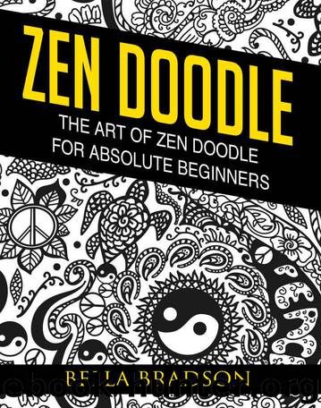 Zen doodle: The Art of Zen doodle for Absolute Beginners(Sketching,Doodling,Pictures,Zen Doodle,masterpiece,painting,acrylic painting,oil painting,pencil drawing,creative) by Bradson Bella