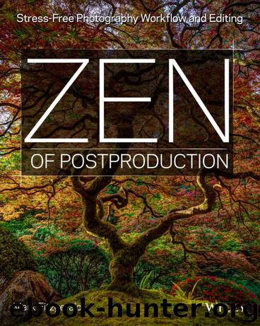 Zen of Postproduction: Stress-Free Photography Workflow and Editing by Fitzgerald Mark