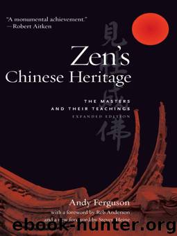 Zen's Chinese Heritage: The Masters and Their Teachings by Andy Ferguson
