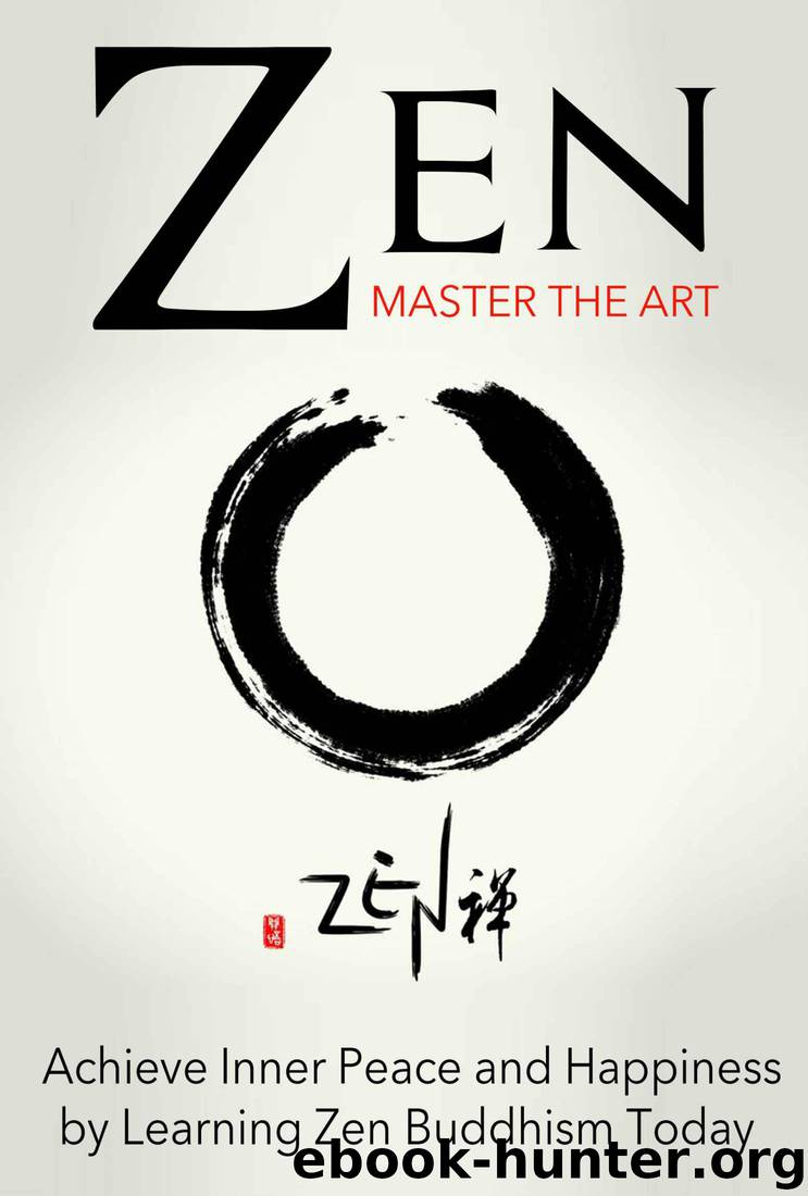 Zen: Master the Art Achieve Inner Peace and Happiness by Learning Zen Buddhism Today by Sara Wilson
