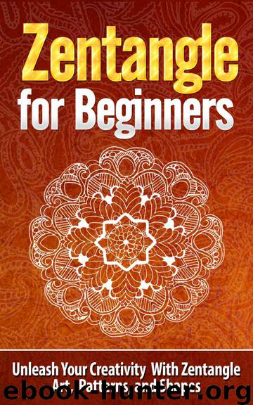Zentangle for Beginners - Unleash Your Creativity With Zentangle Art, Patterns, and Shapes - Zentangle (Zentangle, Zentangle for Beginners, Zentangle Basics, ... Patterns, Zentangle Kit, How to Zentangle) by Tatyana Williams & Zentangle & Zentangle Basics