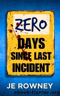 Zero Days Since Last Incident: A gripping psychological thriller. by J.E. Rowney