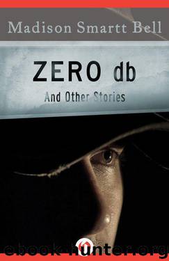 Zero Db: And Other Stories by Madison Smartt Bell