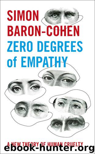 Zero Degrees of Empathy: A new theory of human cruelty by Simon Baron-Cohen