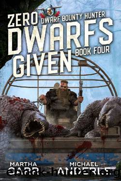 Zero Dwarfs Given (Dwarf Bounty Hunter Book 4) by Martha Carr & Michael Anderle