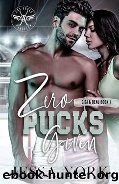 Zero Pucks Given: (Gigi & Beau duet #1) (Las Vegas Angels Duet Series) by Jessa York