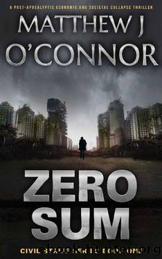 Zero Sum: A Post-Apocalyptic Economic and Societal Collapse Thriller (Civil Strife Series Book One) by Matthew J O'Connor