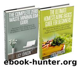 Zero Waste Minimalism & Homesteading Basics Box Set: Increase Your Happiness by Reducing Your Waste; How to Build a Life of Self Sufficiency