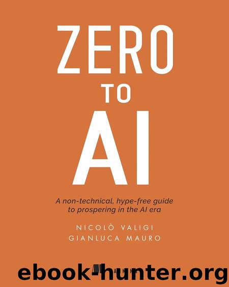 Zero to AI: A non-technical, hype-free guide to prospering in the AI era by Nicolò Valigi & Gianluca Mauro