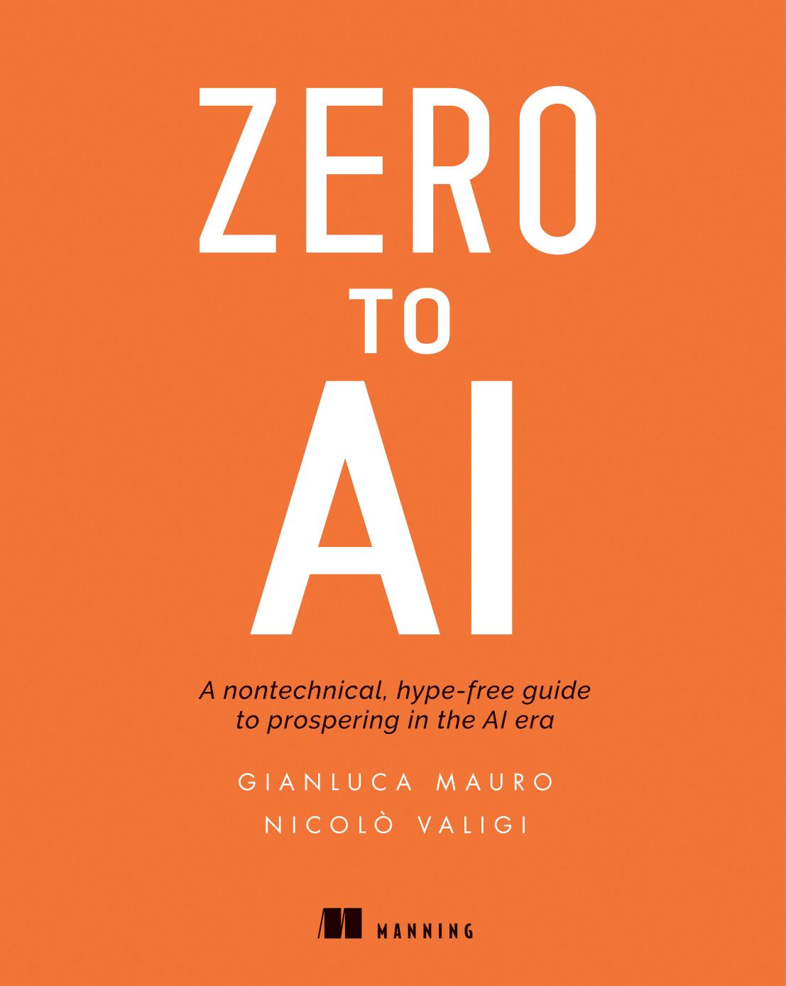 Zero to AI: A non-technical, hype-free guide to prospering in the AI era by Nicolo Valigi Gianluca Mauro