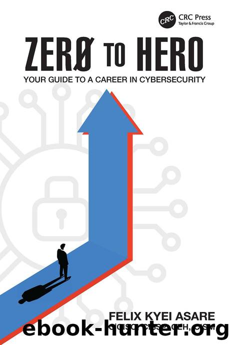 Zero to Hero; Your Guide to a Career in Cybersecurity by Felix Kyei Asare