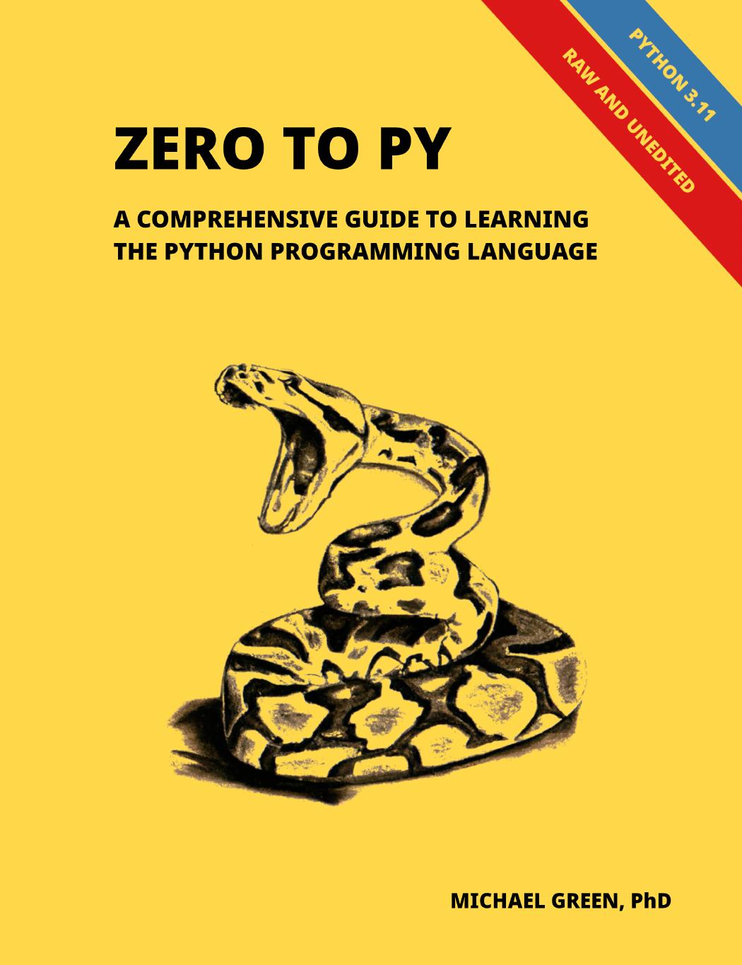 Zero to Py : A Comprehensive Guide to Learning the Python Programming Language by Michael Green