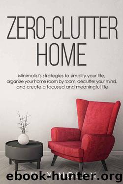 Zero-Clutter Home: Minimalist's Strategies to Simplify Your Life, Organize Your Home Room by Room, Declutter Your Mind, and Create a Focused and Meaningful Life (Live More with Less Book 4) by Lilly Nolan
