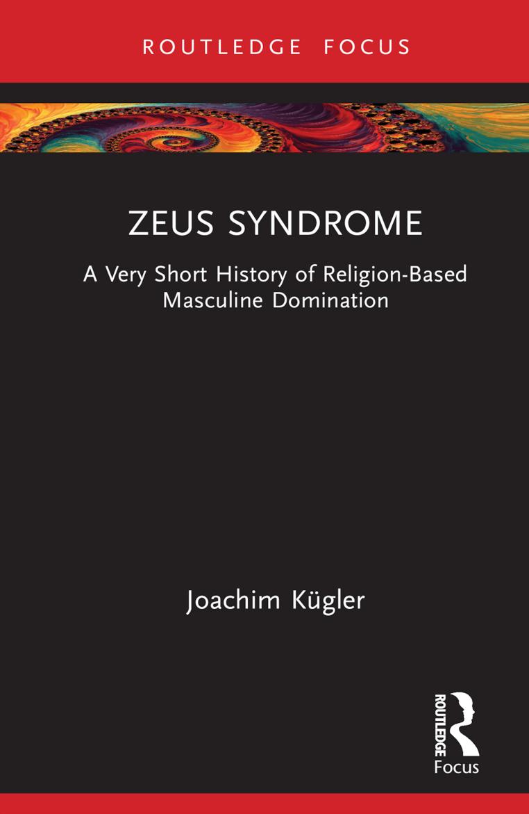Zeus Syndrome: A Very Short History of Religion-Based Masculine Domination by Joachim Kügler