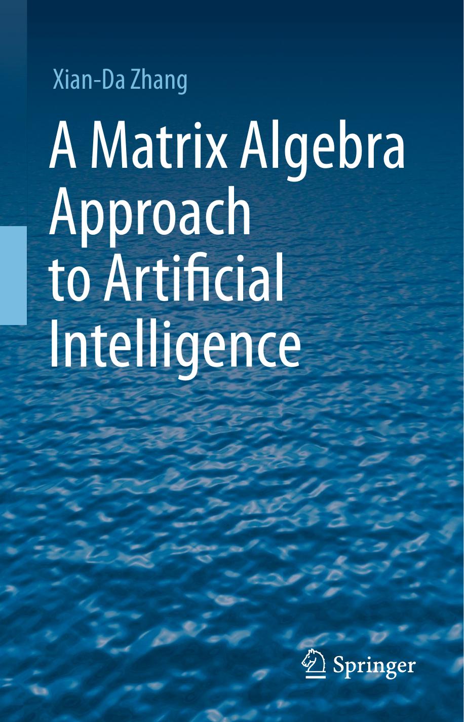 Zhang X. A Matrix Algebra Approach to Artificial Intelligence 2020 by Unknown