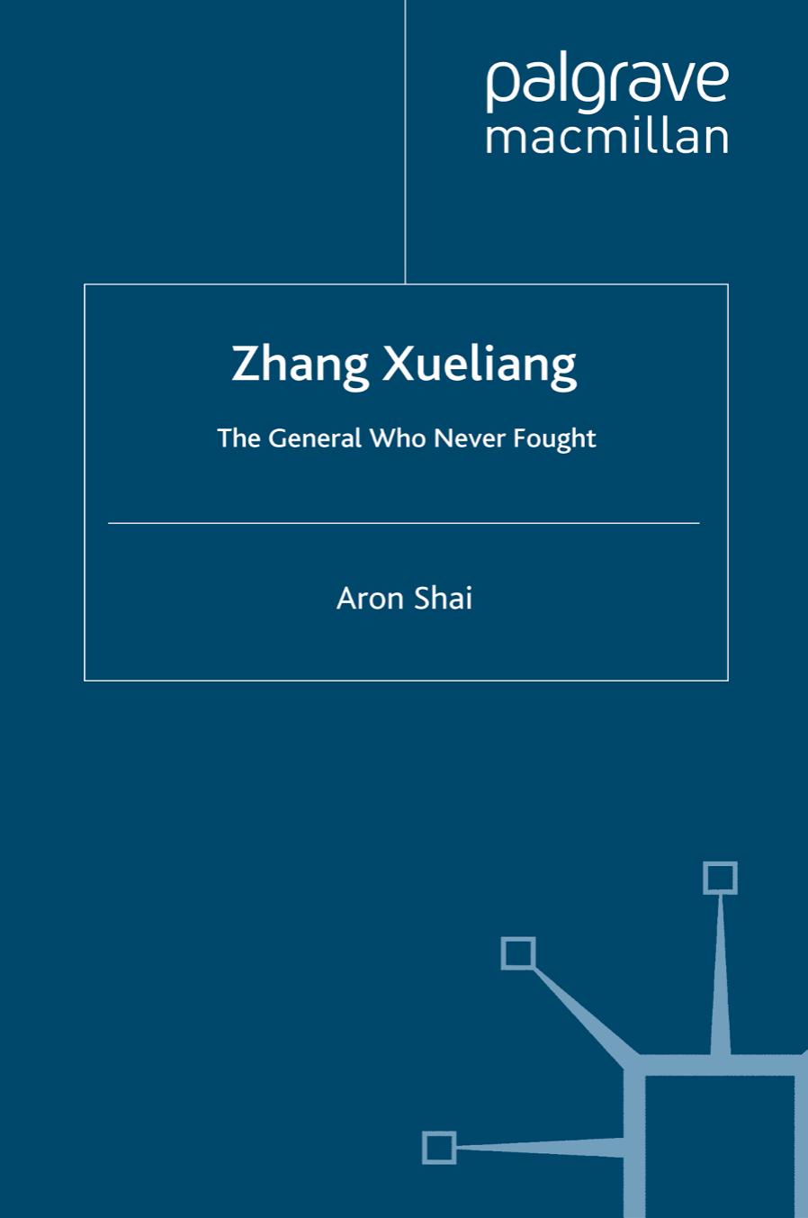 Zhang Xueliang: The General Who Never Fought by Aron Shai (auth.)